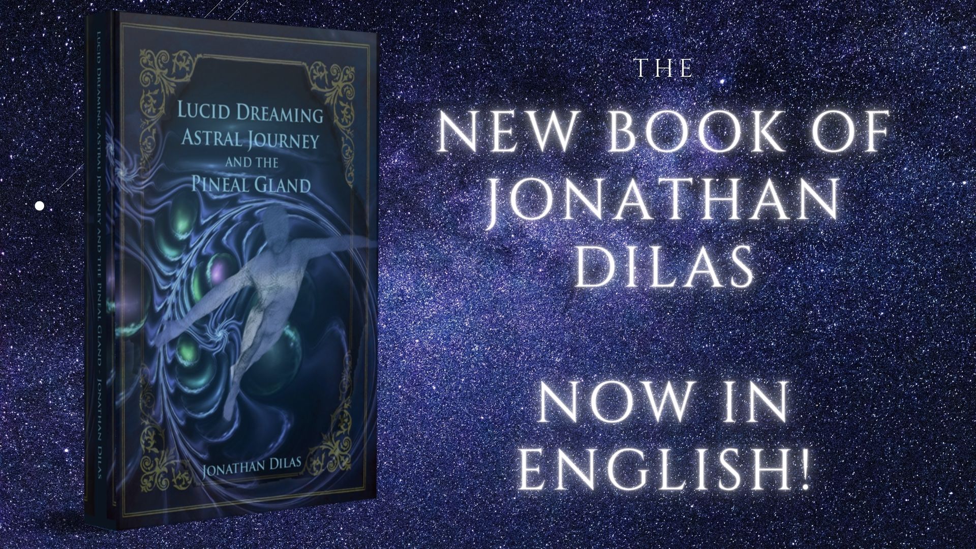 Jonathan Dilas - Lucid Dreaming, Astral Journeys, Pineal Gland