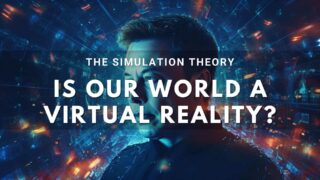 The Simulation Theory: Is our World a Virtual Reality?